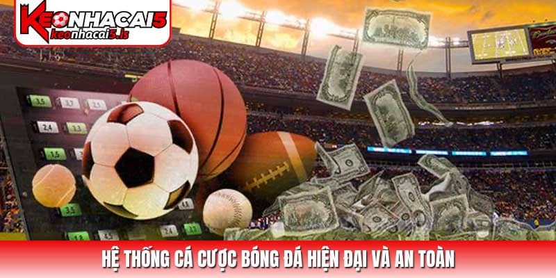 Hệ thống cá cược bóng đá hiện đại và an toàn